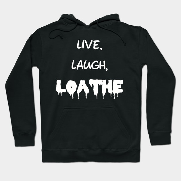Live, Laugh, Loathe Hoodie by Tommymull Art 
